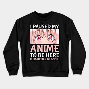 I Paused My Anime To Be Here Otaku Anime Merch Crewneck Sweatshirt